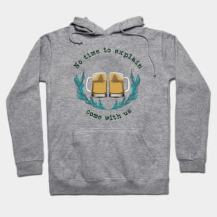 Beer, Oktoberfest,No time to explain, come with us Hoodie